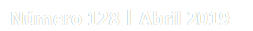 Número 128 | Abril 2019
