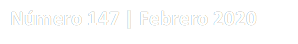 Número 147 | Febrero 2020