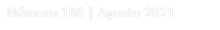 Número 186 | Agosto 2021