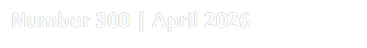 Number 300 | April 2026